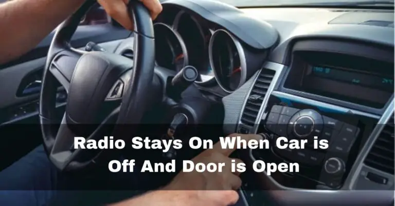Radio Stays On When Car is Off And Door is Open – 2023