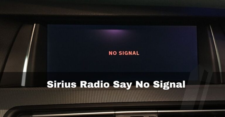 Sirius Radio Say No Signal – All You Need To Know – 2023