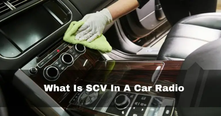 What Is SCV In A Car Radio – Best Feature Need To Know 2023