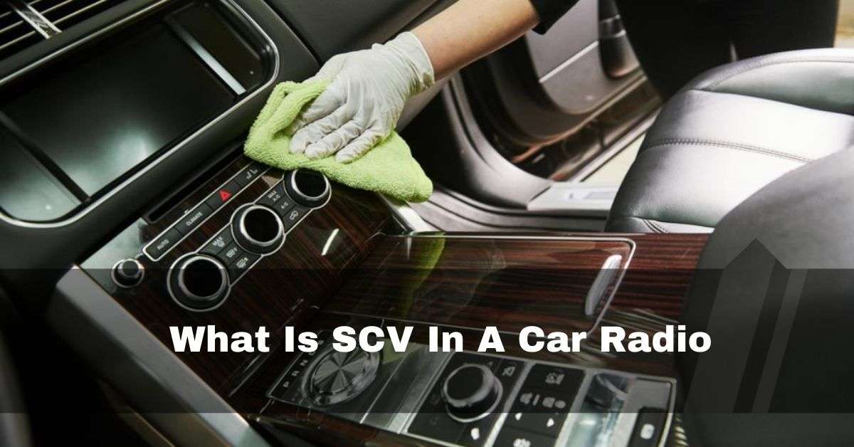 What Is SCV In A Car Radio