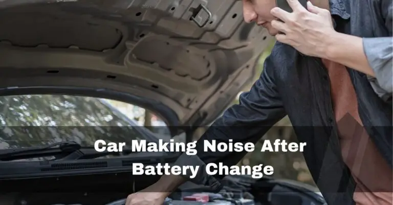 Car Making Noise After Battery Change – Dont Ignore – 2024