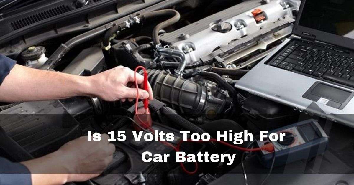 is 15 volts too high for car battery