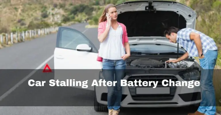 Car Stalling After Battery Change – Causes And Fixes – 2023