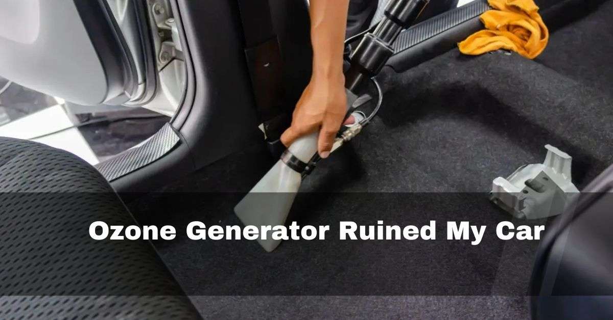 Ozone Generator Ruined My Car